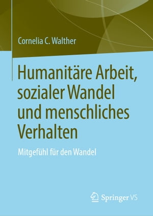 Humanit?re Arbeit, sozialer Wandel und menschliches Verhalten Mitgef?hl f?r den Wandel【電子書籍】[ Cornelia C. Walther ]