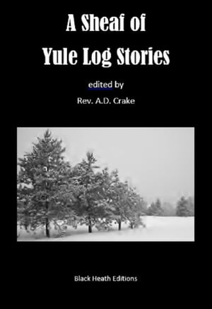 A Sheaf of Yule Log Stories【電子書籍】[ A.D. Crake ]