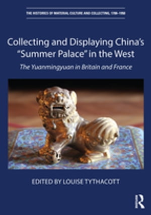 Collecting and Displaying China's “Summer Palace” in the West