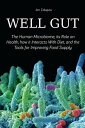 Well Gut The Human Microbiome, its Role on Health, how it Interacts With Diet, and the Tools for Improving Food Supply Nutrition【電子書籍】 Jim Colajuta