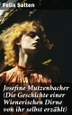 Josefine Mutzenbacher (Die Geschichte einer Wienerischen Dirne von ihr selbst erz hlt)【電子書籍】 Felix Salten