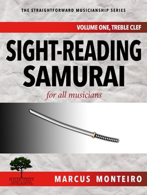 Sight-Reading Samurai [Volume One: Treble Clef] for all musicians【電子書籍】[ Marcus Monteiro ]