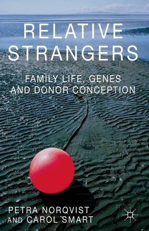 Relative Strangers: Family Life, Genes and Donor Conception