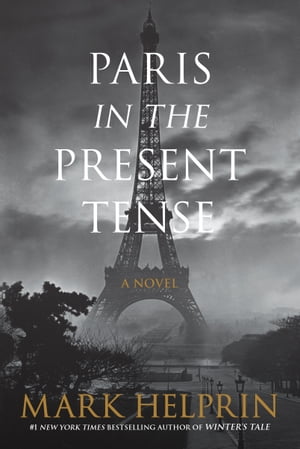 Paris in the Present Tense A NovelŻҽҡ[ Mark Helprin ]