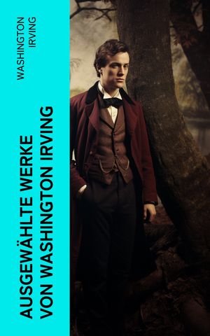 Ausgew?hlte Werke von Washington Irving Die Legende Von Sleepy Hollow + Sagen von der Alhambra + Geschichte von New-York…【電子書籍】[ Washington Irving ]
