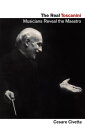 The Real Toscanini Musicians Reveal the Maestro【電子書籍】 Cesare Civetta