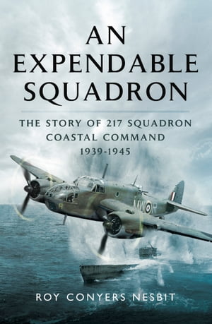 ŷKoboŻҽҥȥ㤨An Expendable Squadron The Story of 217 Squadron, Coastal Command, 1939?1945Żҽҡ[ Roy Conyers Nesbit ]פβǤʤ18ߤˤʤޤ