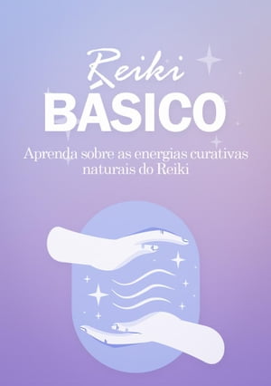 Reiki B?sico Aprenda sobre as energias curativas naturais do Reiki