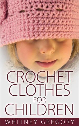 Crochet Clothes for Children【電子書籍】[ 