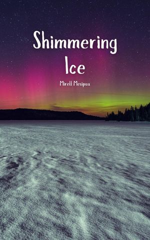 Shimmering Ice【電子書籍】[ Mirell Mesipuu ]