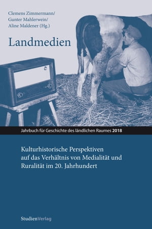 Landmedien Kulturhistorische Perspektiven auf das Verh?ltnis von Medialit?t und Ruralit?t im 20. JahrhundertŻҽҡ