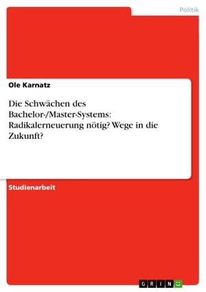 Die Schw?chen des Bachelor-/Master-Systems: Radikalerneuerung n?tig? Wege in die Zukunft?【電子書籍】[ Ole Karnatz ]