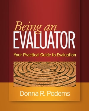 Being an Evaluator Your Practical Guide to Evaluation【電子書籍】[ Donna R. Podems, PhD ]