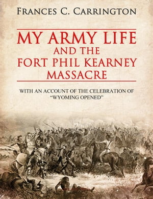 My Army Life and the Fort Phil Kearney Massacre