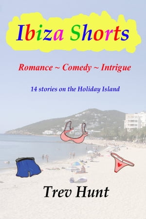 Ibiza Shorts Romance, Comedy and Intrigue - 14 stories on the Holiday Island【電子書籍】[ Trev Hunt ]