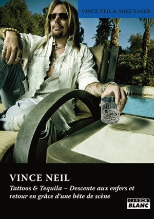 VINCE NEIL Tattoos and Tequila【電子書籍】 Vince Neil