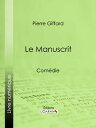 Le Manuscrit Com?die【電子書籍】[ Pierre G