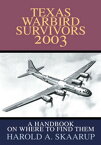 Texas Warbird Survivors 2003 A Handbook on Where to Find Them【電子書籍】[ Harold A. Skaarup ]