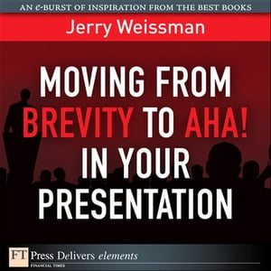 Moving from Brevity to Aha! in Your Presentation