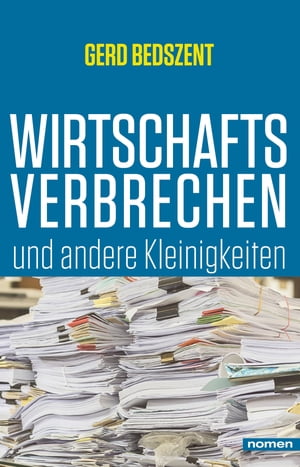 Wirtschaftsverbrechen und andere Kleinigkeiten【電子書籍】[ Gerd Bedszent ]