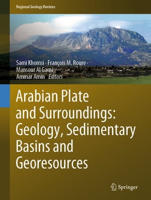 Arabian Plate and Surroundings: Geology, Sedimentary Basins and Georesources【電子書籍】