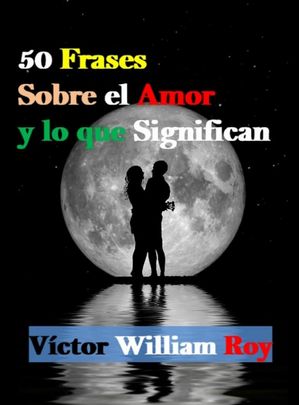 50 Frases Sobre el Amor y lo que Significan