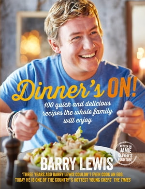 Dinner’s On!: 100 quick and delicious recipes the whole family will enjoy【電子書籍】[ Barry Lewis ]