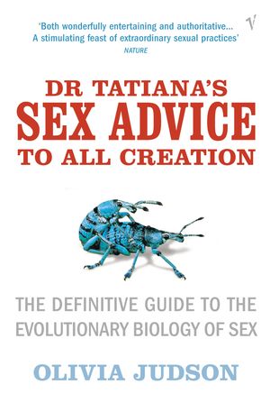 Dr Tatiana's Sex Advice to All Creation Definitive Guide to the Evolutionary Biology of Sex【電子書籍】[ Olivia Judson ]