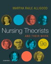 Nursing Theorists and Their Work - E-Book Nursing Theorists and Their Work - E-Book【電子書籍】 Martha Raile Alligood, RN, PhD, ANEF