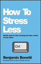 How To Stress Less Simple ways to stop worrying and take control of your futureydqЁz[ Benjamin Bonetti ]