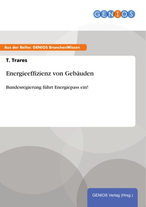 Energieeffizienz von Geb?uden Bundesregierung f?hrt Energiepass ein!【電子書籍】[ T. Trares ]