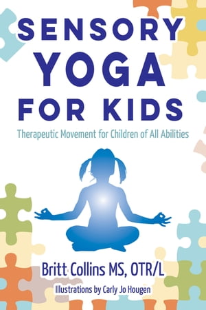 Sensory Yoga for Kids Therapeutic Movement for Children of all Abilities【電子書籍】 Britt Collins