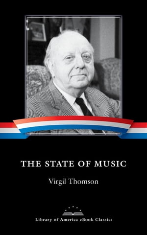 The State of Music A Library of America eBook ClassicŻҽҡ[ Virgil Thomson ]