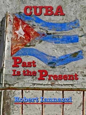Cuba - Past Is the PresentŻҽҡ[ Robert Iannazzi ]