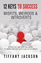 12 Keys to Success for Misfits, Weirdos & Introv