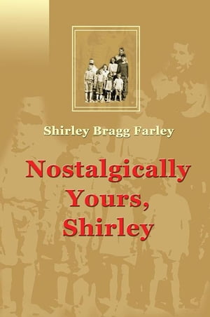 ŷKoboŻҽҥȥ㤨Nostalgically Yours, ShirleyŻҽҡ[ Shirley Bragg Farley ]פβǤʤ468ߤˤʤޤ