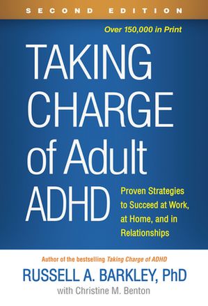 Taking Charge of Adult ADHD Proven Strategies to Succeed at Work, at Home, and in Relationships【電子書籍】[ Russell A. Barkley, PhD, ABPP, ABCN ]