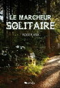 Le marcheur solitaire【電子書籍】 Roger Ana