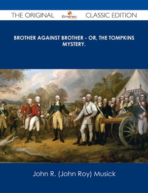 Brother Against Brother - or, The Tompkins Mystery. - The Original Classic Edition