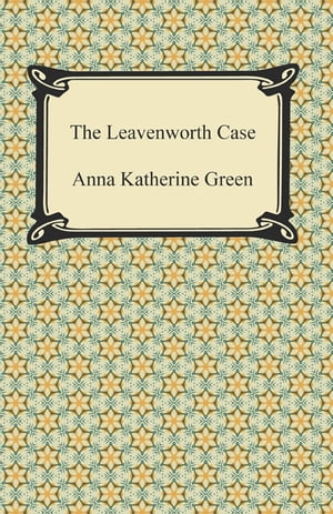 The Leavenworth Case【電子書籍】[ Anna Kat