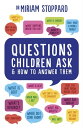 Questions Children Ask and How to Answer Them【電子書籍】 Miriam Stoppard