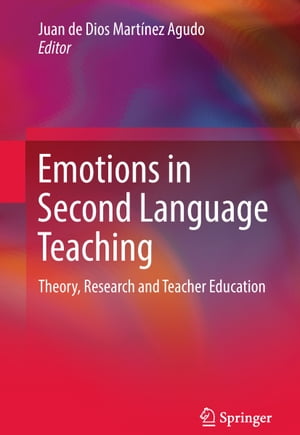 Emotions in Second Language Teaching Theory, Research and Teacher Education【電子書籍】