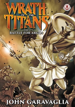 Wrath of the Titans The Battle for Argos【電子書籍】[ John Garavaglia ]