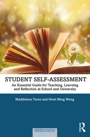 Student Self-Assessment An Essential Guide for Teaching, Learning and Reflection at School and University【電子書籍】 Maddalena Taras