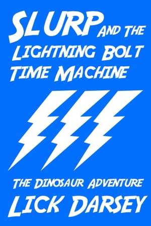 Slurp and the Lightning Bolt Time Machine: The Dinosaur Adventure