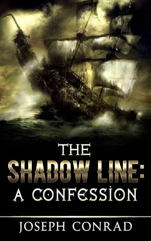 The Shadow Line: A Confession【電子書籍】[ Joseph Conrad ]