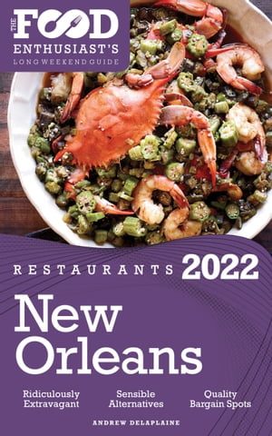 2022 New Orleans Restaurants The Food Enthusiasts Long Weekend GuideŻҽҡ[ Andrew Delaplaine ]