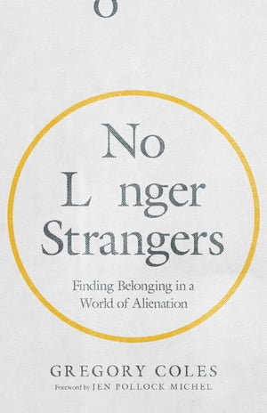 No Longer Strangers Finding Belonging in a World of AlienationŻҽҡ[ Gregory Coles ]