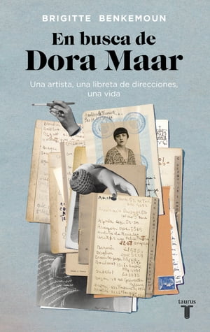 En busca de Dora Maar Una artista, una libreta de direcciones, una vidaŻҽҡ[ Brigitte Benkemoun ]