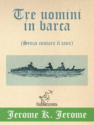 Tre uomini in barca (Senza contare il cane) Illustrato, con la mappa dettagliata del viaggio e la foto dei tre amici【電子書籍】[ Jerome K. Jerome ]